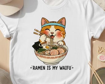 Chemise de chat ramen, t-shirt pour gourmets anime « ramen is my waifu », cadeau drôle d'amant de nouilles
