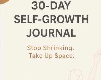 May include: A self-growth journal with the text "30-DAY SELF-GROWTH JOURNAL." The journal's cover has a light beige background with a brown accent. The text "Stop Shrinking. Take Up Space." is also displayed.