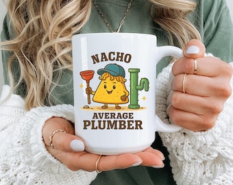 Nacho Average Plumber Mug – Funny Ceramic Coffee Cup for Him