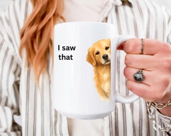 Funny Golden Retriever Coffee Mug - I Saw That, Dog Lover Gift