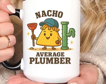 Nacho Average Plumber Mug, Humorous Plumbing Gift