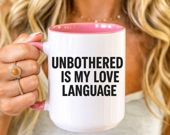 Unbothered Is My Love Language Sarcastic Coffee Mug, Funny Gift