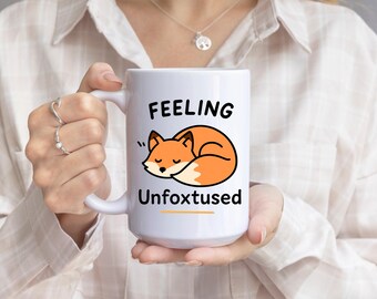 Funny Fox Mug: Feeling Unfoxtused Ceramic Coffee Cup – Relatable Humor Gift