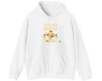 Let's Get Basted Turkey Hoodie - Thanksgiving Humor Design