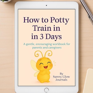 May include: A digital tablet displays a workbook cover titled "How to Potty Train in 3 Days." The cover features a cartoon bee and the text "A gentle, encouraging workbook for parents and caregivers." Below, it reads "Printable Pages & Fillable Worksheet."