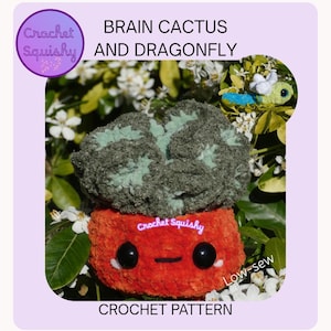 May include: A crochet pattern for a Brain Cactus and Dragonfly. The Brain Cactus is orange with black eyes and a mouth, topped with a green and gray brain-like shape. The image includes the text "Crochet Squishy" and "Low-sew".