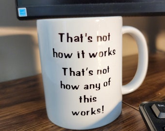 Funny Coffee Mug That's Not How it Works