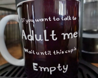 Funny Mug If you want to talk about adult me, wait until this cup is empty