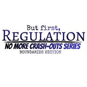 Può includere: Sfondo bianco con testo blu e nero. Il testo recita "But first, REGULATION" con "NO MORE CRASH-OUTS SERIES" e "BOUNDARIES EDITION" sotto.
