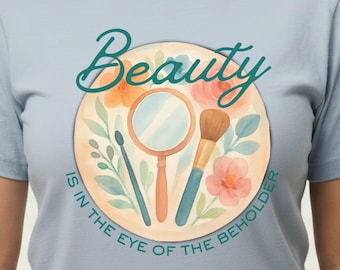 Beauty Is in the Eye of the Beholder Professional Makeup Artist MUA T-Shirt with Floral Mirror