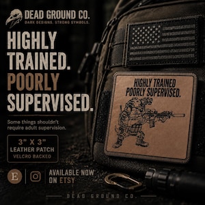May include: A square 3 inch by 3 inch tan leather patch with a Velcro backing. The patch features a black line art illustration of a tactical character holding a rifle and the text "HIGHLY TRAINED POORLY SUPERVISED." The patch is attached to a dark bag.