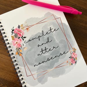 Complete and Utter Nonsense Spiral Notebook | Floral watercolor cover | Lined journal