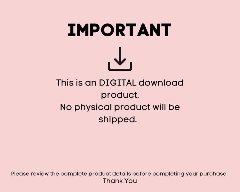 Pu&ograve; includere: Una grafica digitale rosa pallido con il testo nero IMPORTANT, un'icona di download e il seguente messaggio: This is an DIGITAL download product. No physical product will be shipped. Please review the complete product details before completing your purchase. Thank You.