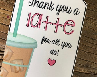 Thank you a latte for all you do!  - Printable {Teacher  Appreciation Gift} Gift  holder- coffee gift