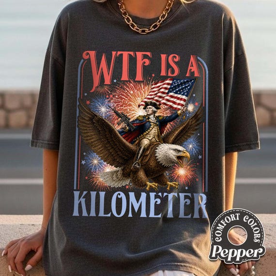 Funny 4th Of July Comfort Colors Shirt, WTF Is A Kilometer Shirts, Eagle Usa Flag Patriotic Tee, Independence Day Gift