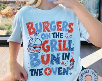 Burgers On The Grill Bun In The Oven Comfort Colors Shirt, 4th of July Pregnancy T-Shirt, Red White and Due Tees, Pregnant Merchandise