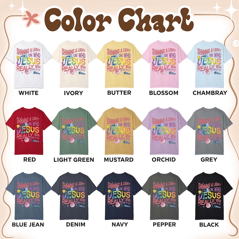 May include: A color chart displays various t-shirt colors, each featuring the text "Shining a Light on Who Jesus Really Is." Colors include white, ivory, butter, blossom, chambray, red, light green, mustard, orchid, grey, blue jean, denim, navy, pepper, and black.