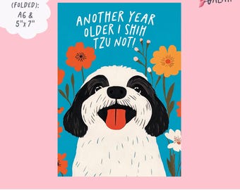 Divertente biglietto di auguri di compleanno per cani / Un altro anno più vecchio, io Shih Tzu no / Simpatico biglietto di auguri con giochi di parole divertenti su Shih Tzu / Biglietto di auguri stampabile divertente e impertinente, dimensioni 5x7 A6