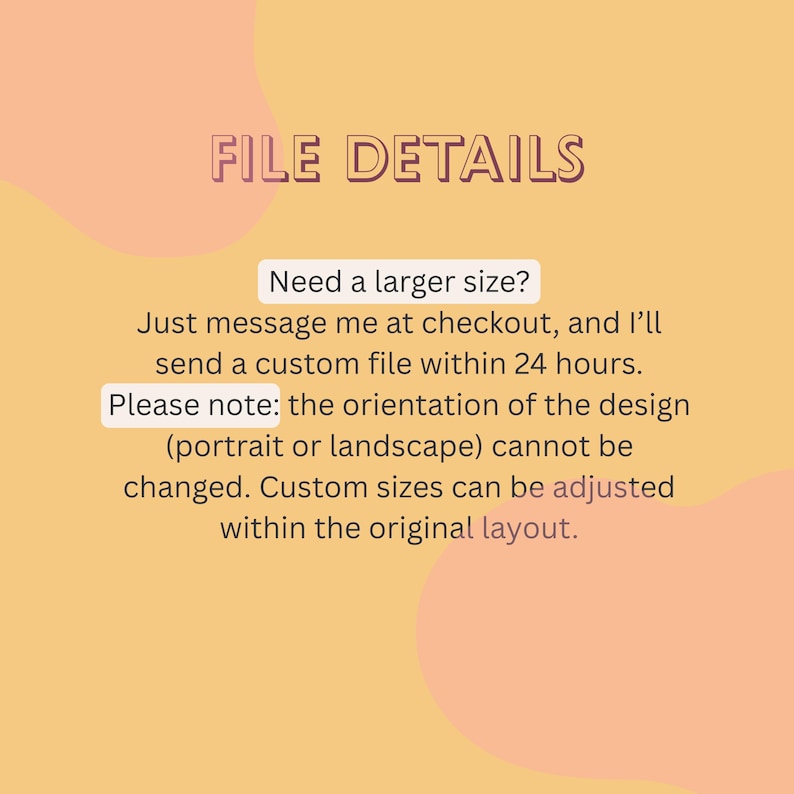 May include: A digital file details graphic on a peach and yellow background. The text reads "FILE DETAILS" in a purple font. Additional text explains how to request a custom size and notes the design orientation cannot be changed.