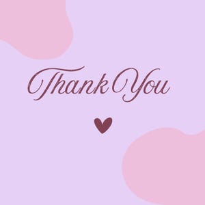May include: A digital graphic with the words "Thank You" in a cursive font, accompanied by a small heart. The background is a soft lavender color with pink abstract shapes.
