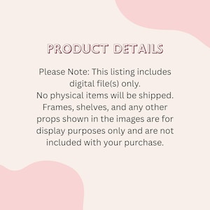 May include: A light pink background with the text "PRODUCT DETAILS" in a dark pink font. The text below states that the listing includes digital files only, and no physical items will be shipped. Frames and props are for display only.