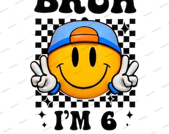 Bruh I’m 6 PNG: Funny 6th Birthday Smiley Face Design (Digital Download)