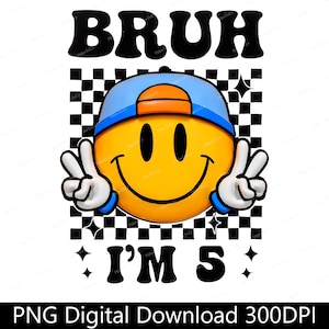 May include: A digital graphic featuring a yellow smiley face wearing a blue and orange cap, giving a peace sign. The text "BRUH I'M 5" is above and below the smiley face, set against a black and white checkered background.