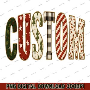 May include: A colorful graphic design of the word "CUSTOM" in various holiday patterns, including holly, stars, trees, buffalo check, stripes, and berries. The text is outlined in brown with a white background. The bottom of the image reads "PNG DIGITAL DOWNLOAD 300DPI".