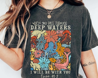 Comfort Colors® When You Pass Through Deep Waters Shirt, Isaiah 43 2, Christian Summer Tee, Ocean Lover Gift, Bible Verse Shirt, Faith Tee