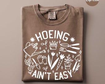 Comfort Colors® Gardener T Shirt, Plant Lover Shirt, Farmer T Shirt, Hoeing Ain't Easy Shirt, Gift For Gardeners, Botanical Shirt, Garden