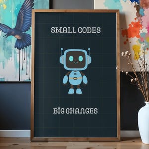 May include: Framed poster featuring a cartoon robot in shades of blue and black against a dark blue grid background. The text "SMALL CODES" and "BIG CHANGES" are displayed in white. The poster is in a wooden frame.