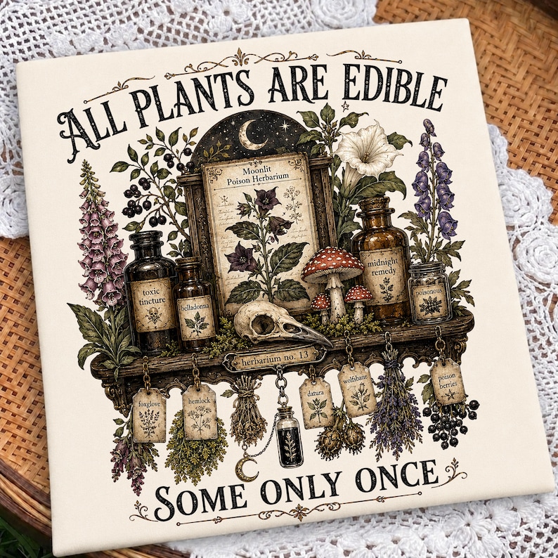 May include: A square decorative tile featuring the text ALL PLANTS ARE EDIBLE SOME ONLY ONCE. The illustration depicts a shelf with glass apothecary bottles, a bird skull, mushrooms, and various botanical drawings labeled with names like belladonna.