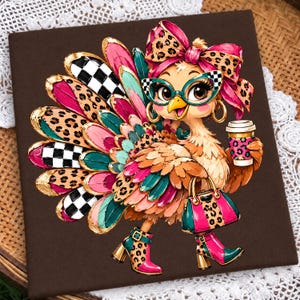 May include: A square brown sign featuring a cartoon turkey wearing a leopard print bow, teal cat-eye glasses, and gold hoop earrings. The turkey holds a coffee cup and a handbag, wearing leopard print and pink boots with teal accents.