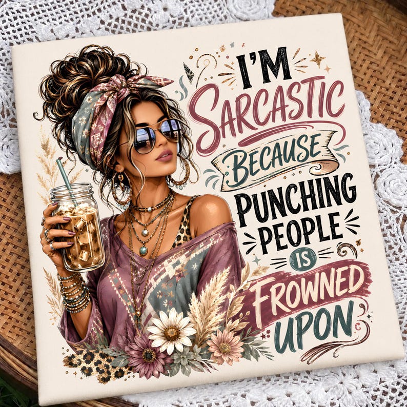 May include: A square sign featuring an illustration of a person with a messy bun, sunglasses, and layered necklaces holding an iced coffee. The text reads: I'M SARCASTIC BECAUSE PUNCHING PEOPLE IS FROWNED UPON. The design includes floral accents and leopard print.