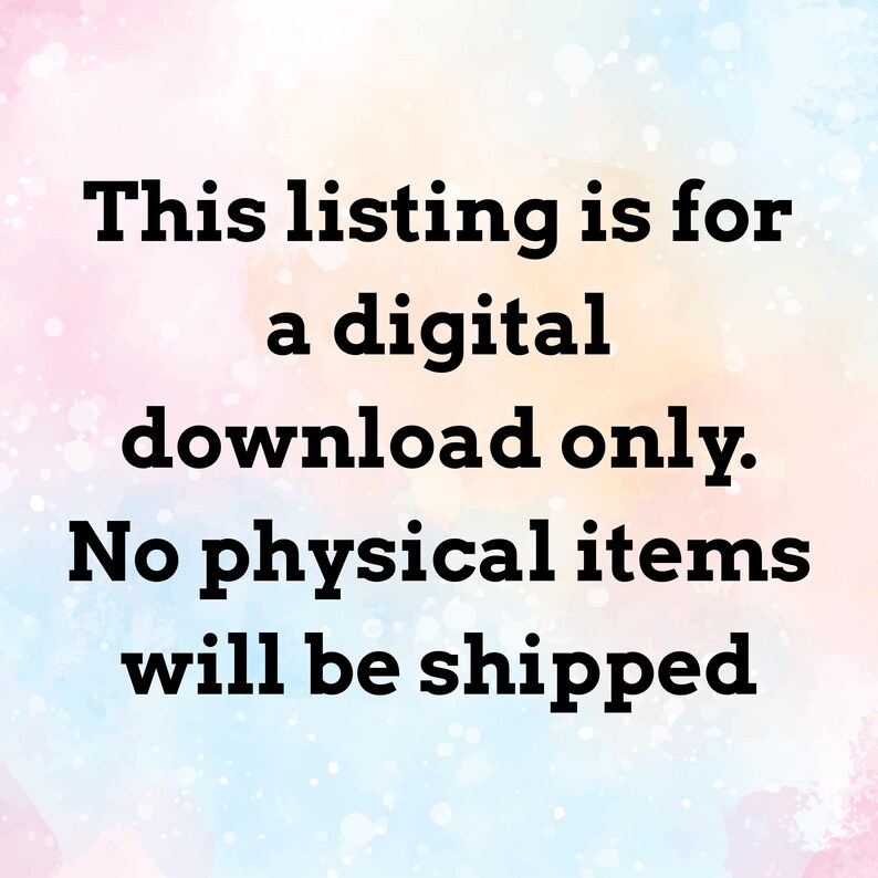 May include: Text on a watercolor background states: "This listing is for a digital download only. No physical items will be shipped."