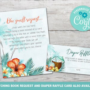 May include: Two printable cards for a baby shower. The first card is a book request card with a tropical theme. It features a hibiscus flower, palm leaves, and the text "One small request... that won't be too hard. Please bring a book instead of a card. Whether Cat in the Hat or Winnie the Pooh. You can sign the book with a note from you. By signing your book, we will remember and share your special gift even when you're not there!" The second card is a diaper raffle card with a tropical theme. It features a coconut drink with an umbrella and the text "Diaper Raffle Bring a pack of diapers in any size for a chance to win a prize!"