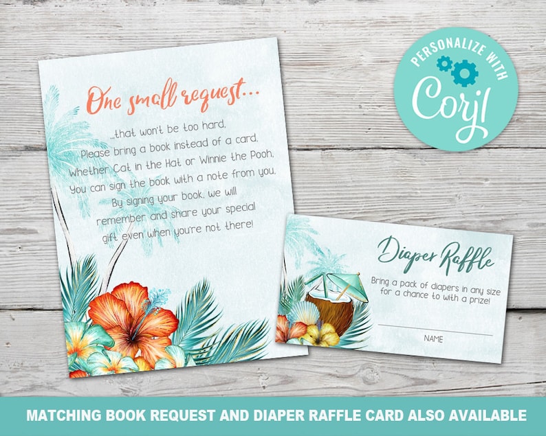 May include: Two printable cards for a baby shower. The first card is a book request card with a tropical theme. It features a hibiscus flower, palm leaves, and the text "One small request... that won't be too hard. Please bring a book instead of a card. Whether Cat in the Hat or Winnie the Pooh. You can sign the book with a note from you. By signing your book, we will remember and share your special gift even when you're not there!" The second card is a diaper raffle card with a tropical theme. It features a coconut drink with an umbrella and the text "Diaper Raffle Bring a pack of diapers in any size for a chance to win a prize!"