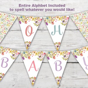May include: A floral banner spelling "BABY" with pastel letters. Each pennant is white with a floral border and a letter in a different color. The top of the banner reads "Entire Alphabet Included to spell whatever you would like!"