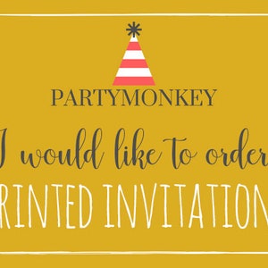 May include: A yellow background with a white border and a party hat icon. The text "PARTYMONKEY" is in black. The text "I would like to order PRINTED INVITATIONS" is in white.