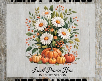 I Will Praise Season DTF Ready to Press, Christian Floral Religious Heat Transfer