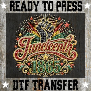 May include: A DTF transfer design with the words "READY TO PRESS" and "DTF TRANSFER" at the top and bottom. The design features the word "Juneteenth" in a decorative font, a raised fist, and the year "1865". The design is in red, green, gold, and black.