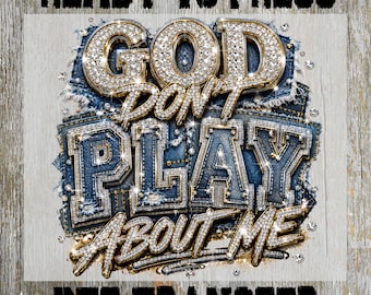 God Don’t Play About Me DTF Ready to Press- Denim Faux Rhinestone Faith Christian