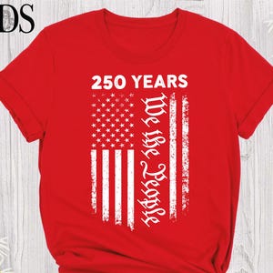 4th of July Shirt 250 Years Tshirt American Flag Shirts 1776 2026 Shirt Freedom Shirt Patriotic USA Flag Tee 250th Anniversary America Shirt