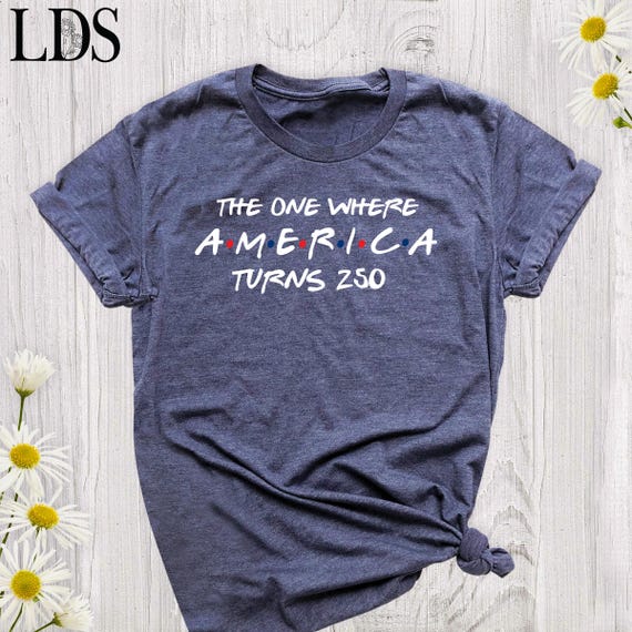 4th Of July Shirt America 250th Anniversary Tee, The One Where America Turns 250 Years Tshirt, 1776 2026 USA Shirts, Independence Day Shirt