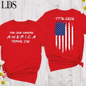 The One Where America Turns 250 Years Shirt 4th Of July Shirt America 250th Anniversary Tee, 1776 2026 USA Shirt, Independence Day Tshirts