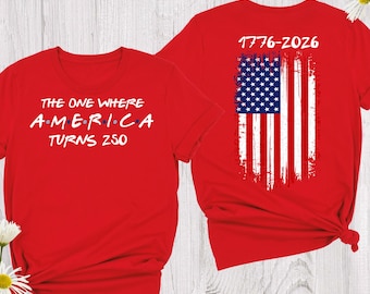 The One Where America Turns 250 Years Shirt 4th Of July Shirt America 250th Anniversary Tee, 1776 2026 USA Shirt, Independence Day Tshirts
