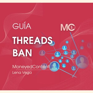 May include: A red graphic with the words "GUÍA THREADS BAN" in white. The image also includes the text "MoneydContent" and "Lena Vega". A network of connected blue and white user icons is in the background.