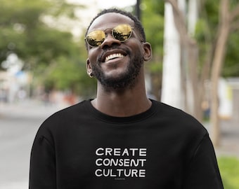 Create Consent Culture Crew Neck Sweatshirt Sex-Positive Feminist Sexuality Education Unisex Pullover