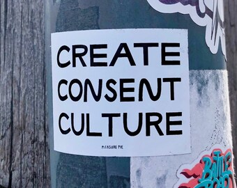 Create Consent Culture sticker, Feminist sex education sex educator