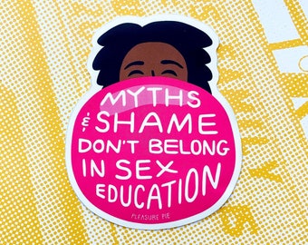 Myths and Shame Don’t Belong in Sex Ed die cut sticker, Feminist sex education sex educator